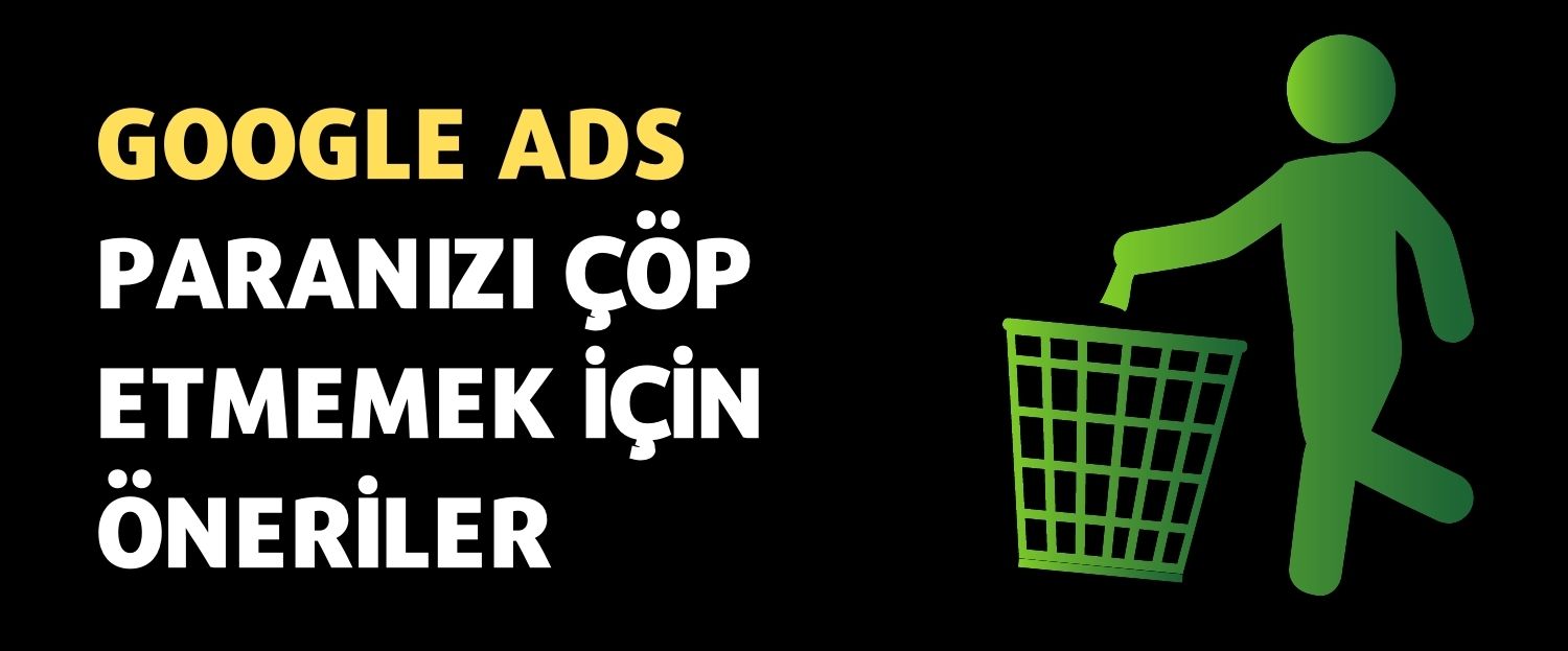 Google ADS Paranızı Çöp Etmemek İçin Öneriler