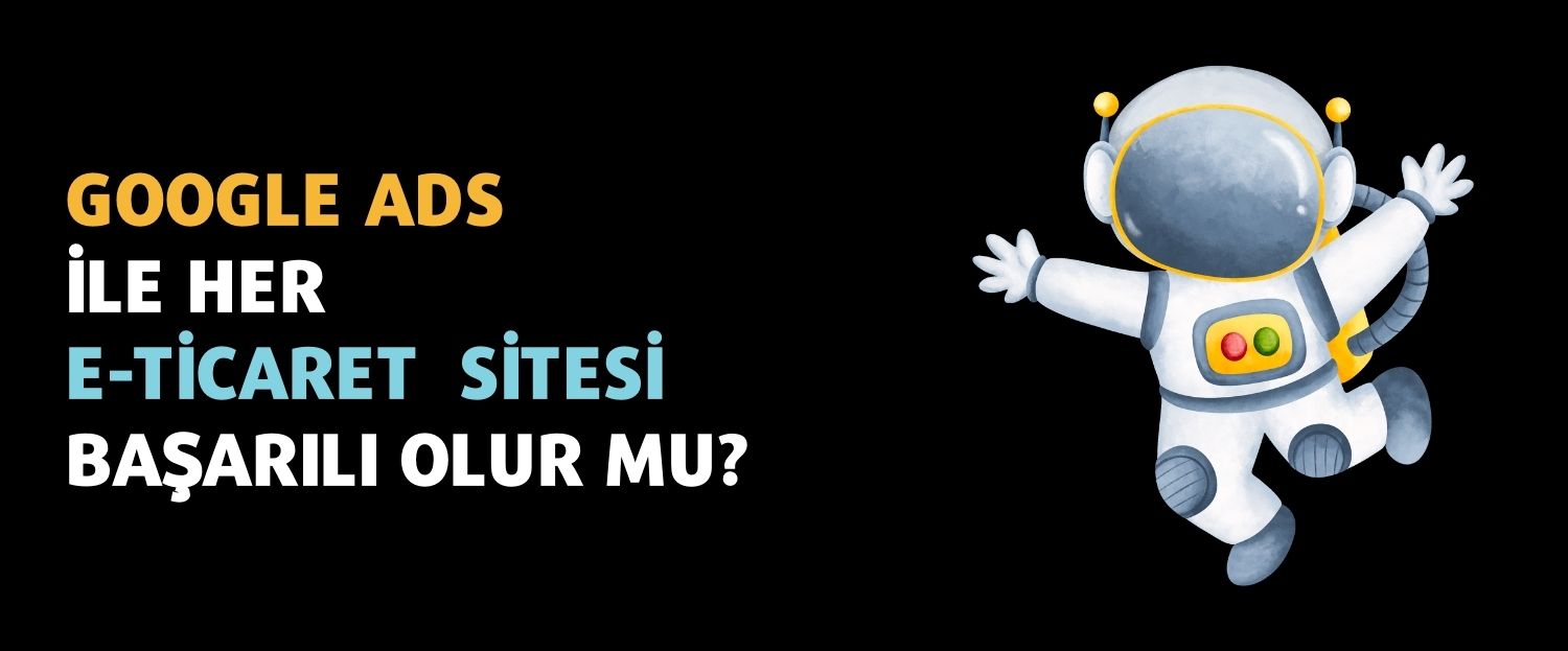 Google Ads ile Her E-ticaret Başarılı Olur mu?