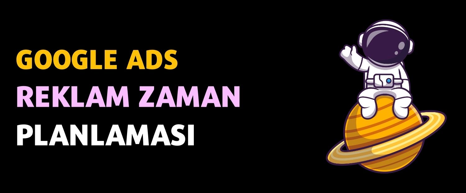 Google ADS Reklam Zaman Planlaması