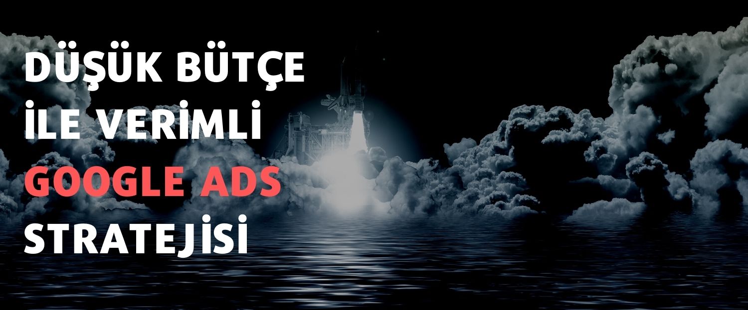 Düşük Bütçe ile Verimli Google Ads Stratejisi