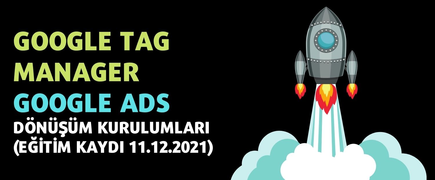 Google Tag Manager ile Google ADS Dönüşümleri Kurulumu (Eğitim Kaydı - 11.12.2021)