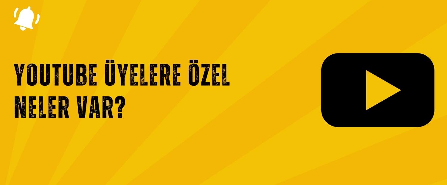 Youtube Üyelere Özel