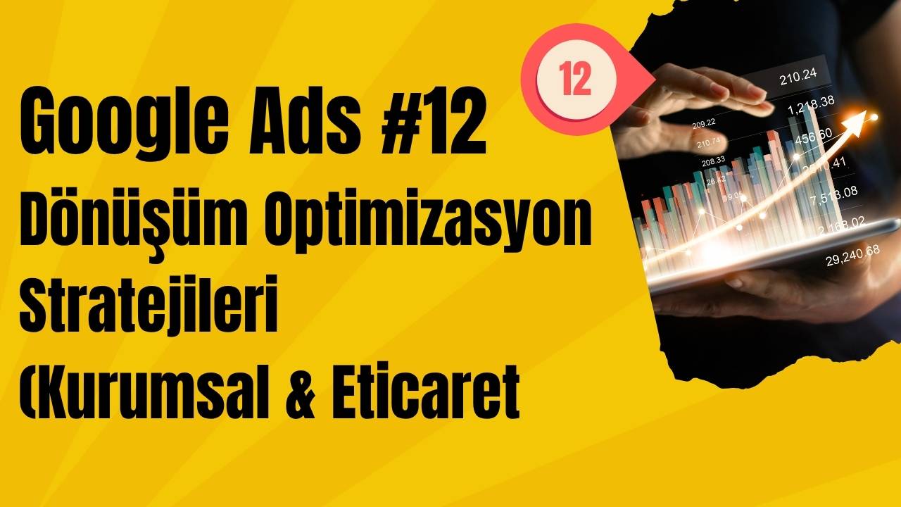 Google Ads - Dönüşüm Optimizasyon Stratejileri (Kurumsal & Eticaret)