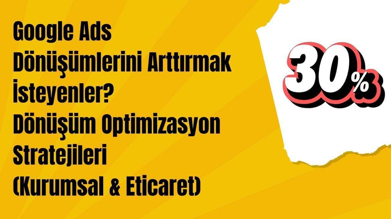 Google Ads - Dönüşüm Optimizasyon Stratejileri (Kurumsal & Eticaret)