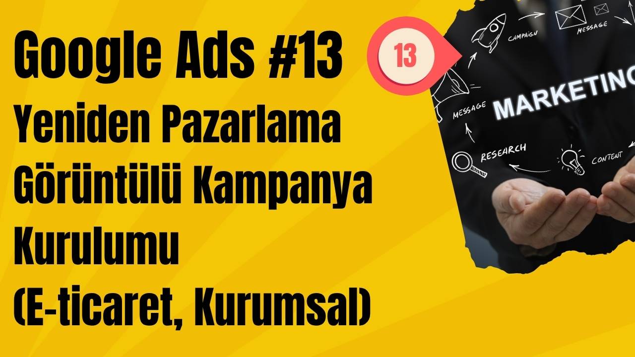 Google Ads Yeniden Pazarlama Görüntülü Kampanya Kurulumu (E-ticaret, Kurumsal)