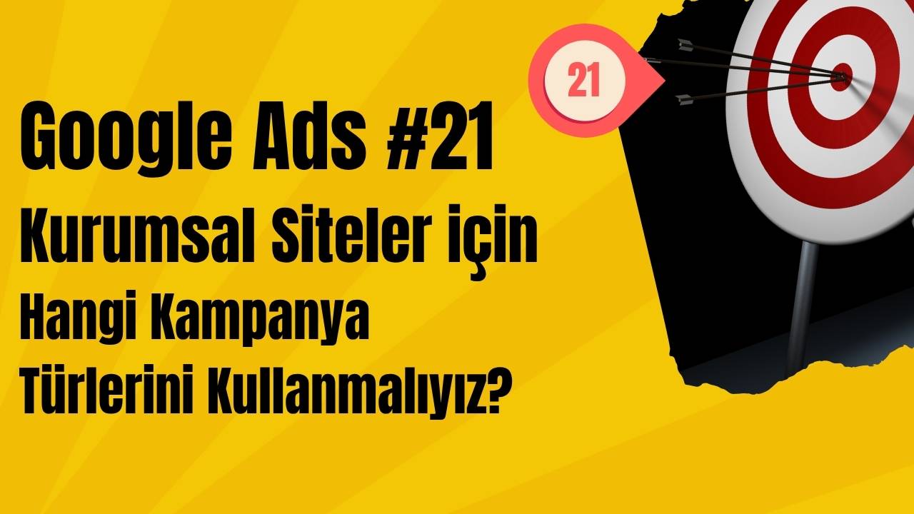Kurumsal Siteler için Google ADS'te Hangi Kampanya Türlerini Kullanmalıyız?