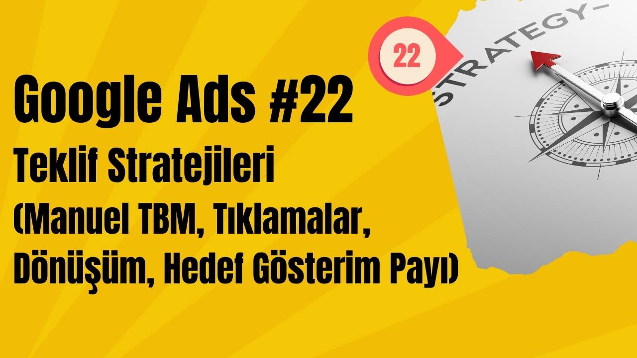 Google Ads Teklif Stratejileri (Manuel TBM, Tıklamalar, Dönüşüm, Hedef Gösterim Payı)