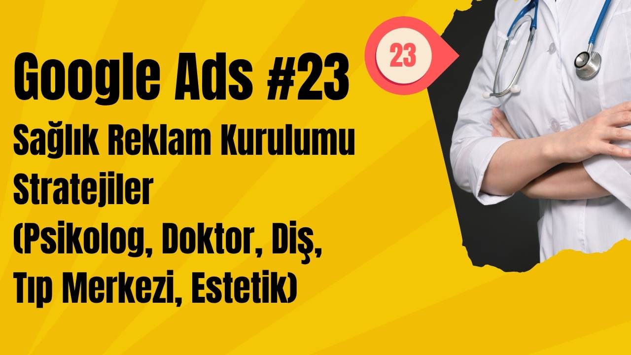 Google Ads Sağlık Reklam Kurulumu - Stratejiler 