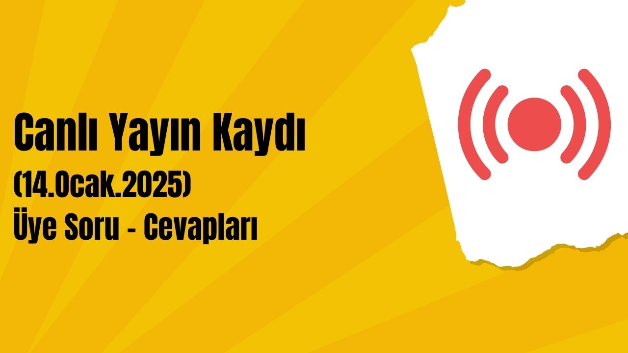 Canlı Yayın Kaydı (14.Ocak.2025) Üye Soru - Cevapları