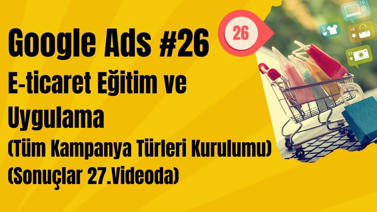 Google Ads E-ticaret Eğitim ve Uygulama (Tüm Kampanya Türleri Kurulumu) Sonuçlar 20.Mart'ta