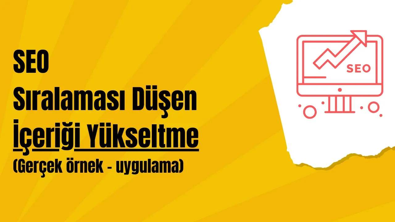 SEO: Sıralaması Düşen İçeriği Yükseltme (Gerçek örnek - uygulama)