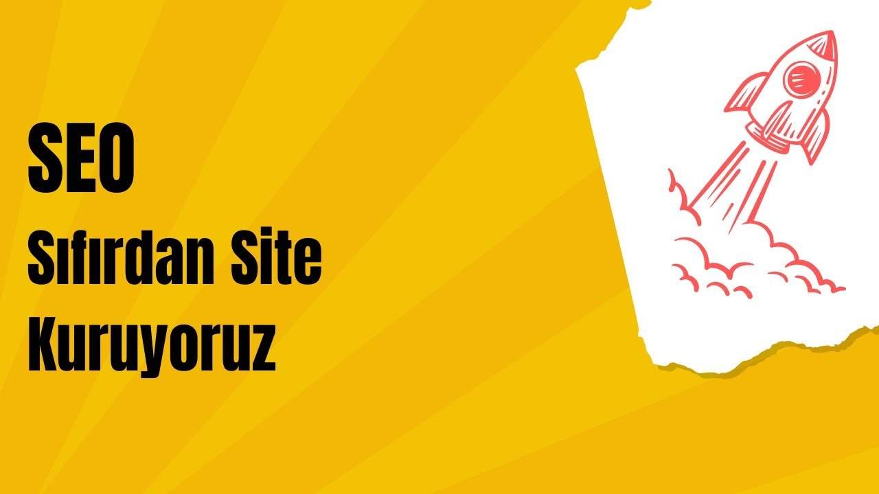 SEO: Sıfırdan Site Kuruyoruz