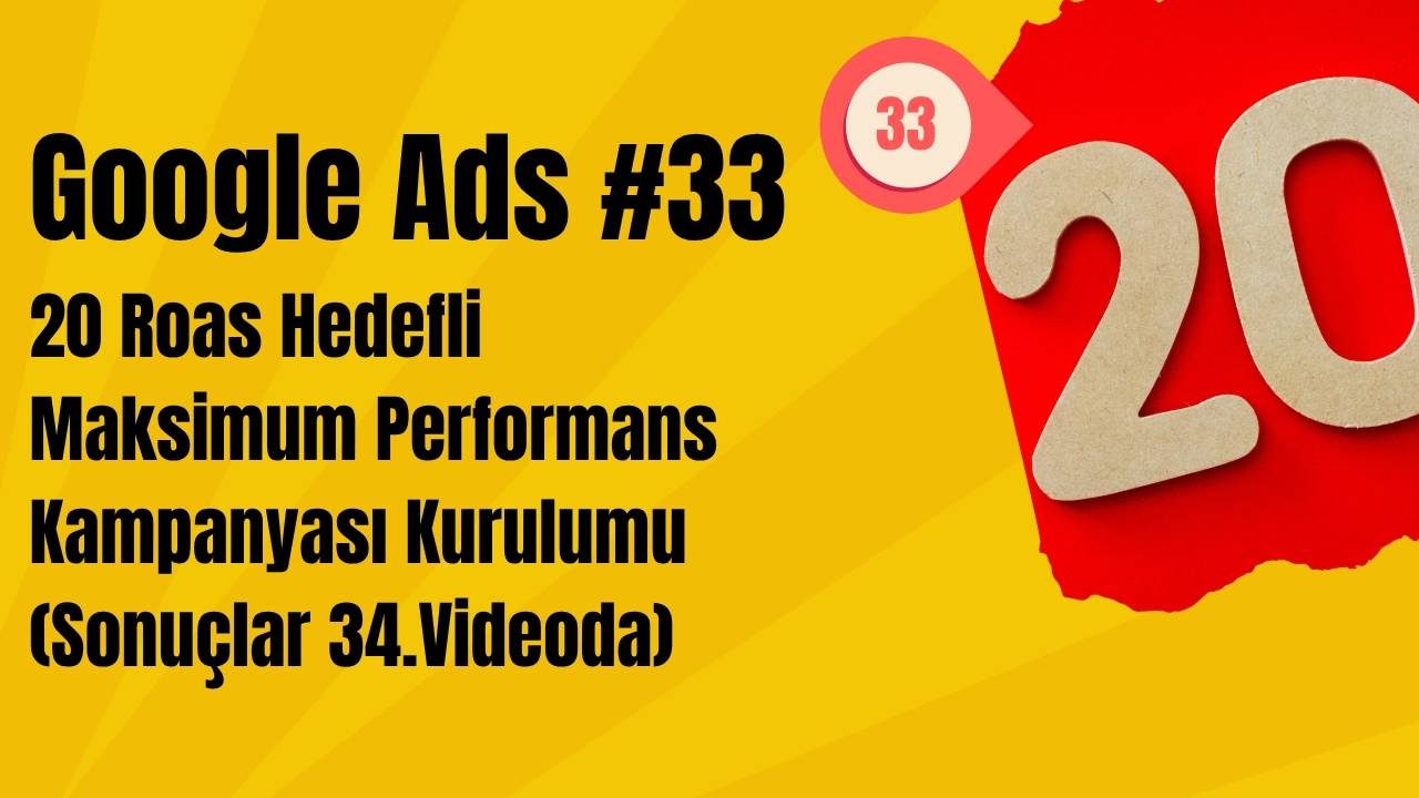 20 Roas Hedefli Maksimum Performans Kampanyası Kurulumu (Sonuçlar 10.Mart’ta)