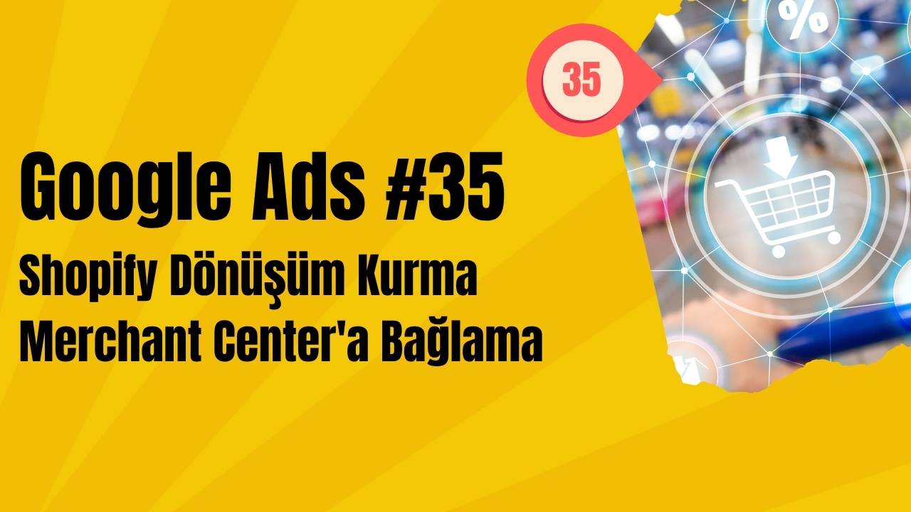 Google Ads Shopify Dönüşüm Kurma, Merchant Center'a Bağlama