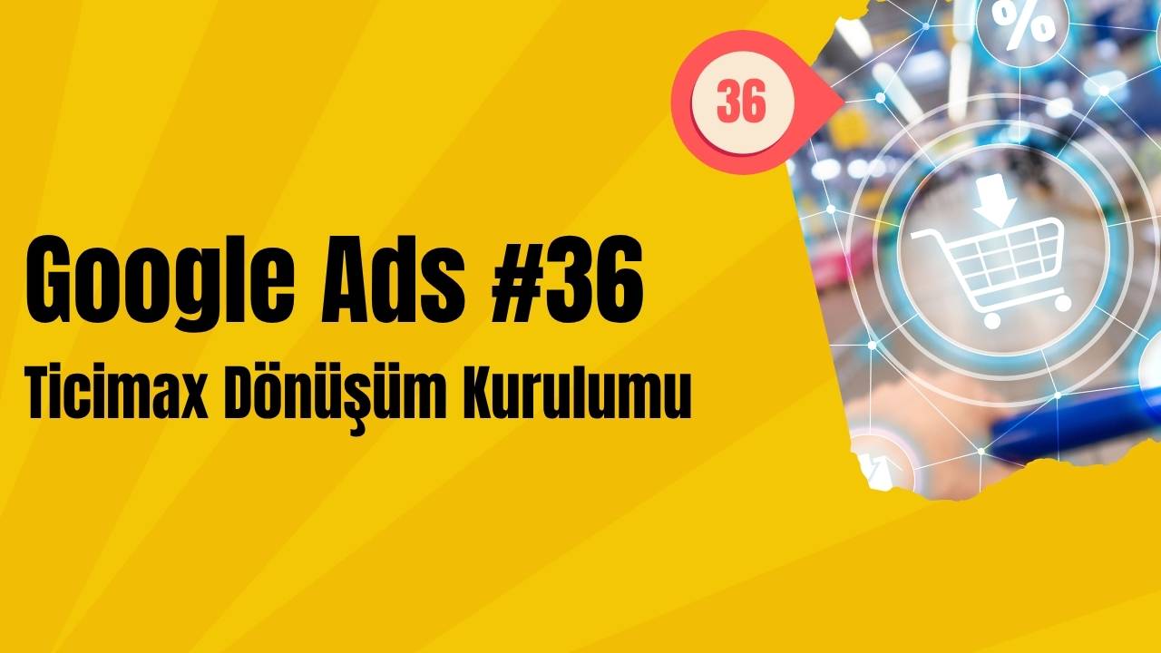 Google Ads - Ticimax Dönüşüm ve Dönüşüm Değeri Kurulumu