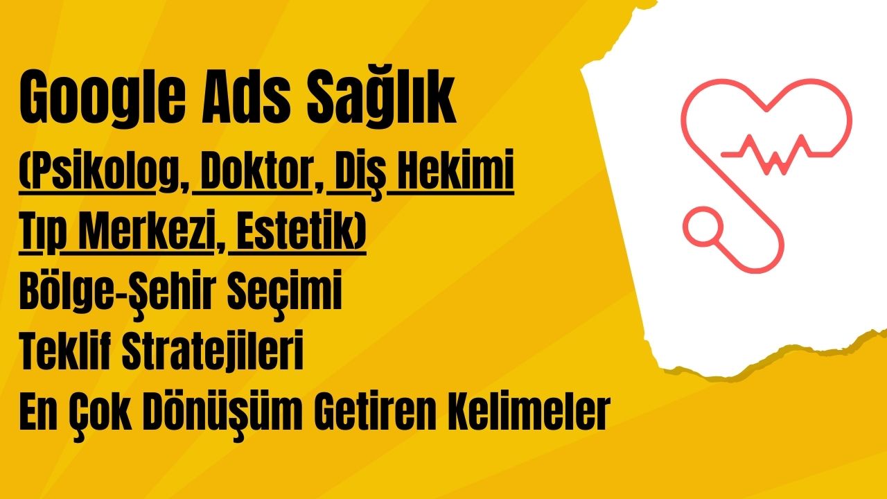 Google Ads Sağlık Reklam Kurulumu - Stratejiler 