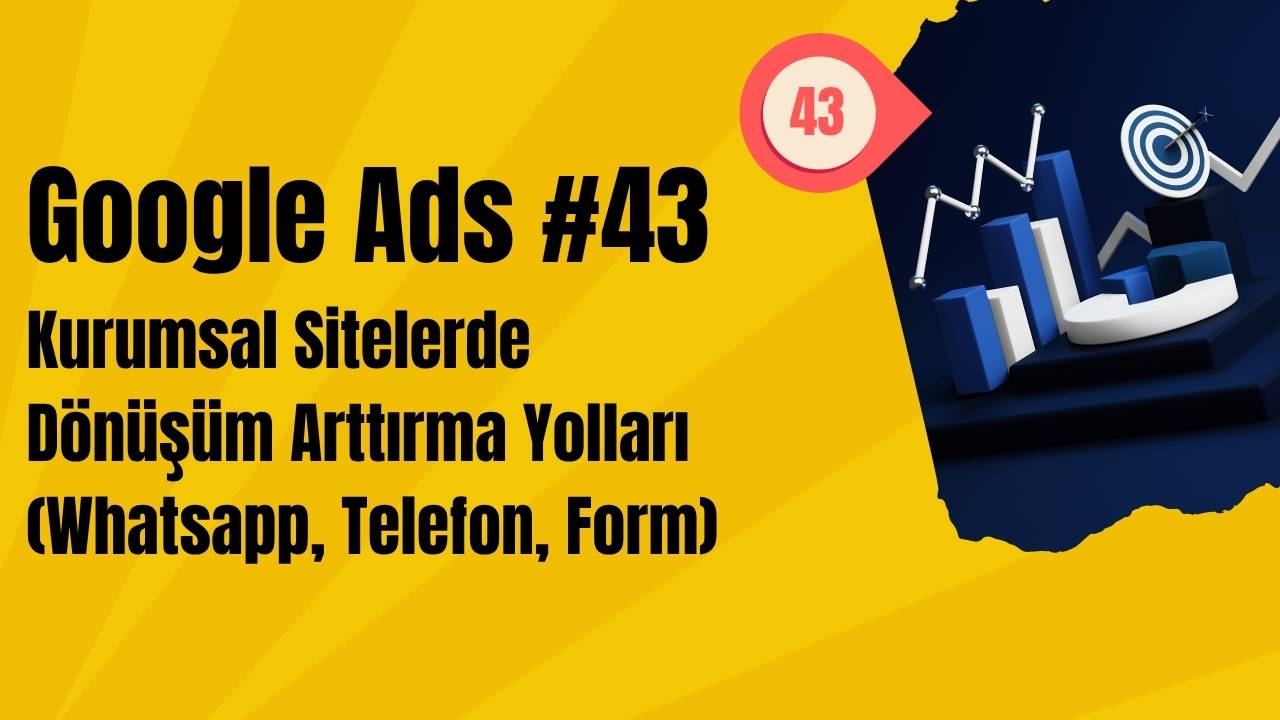 Google Ads Kurumsal Sitelerde Dönüşüm Arttırma Yolları (Whatsapp, Telefon, Form)