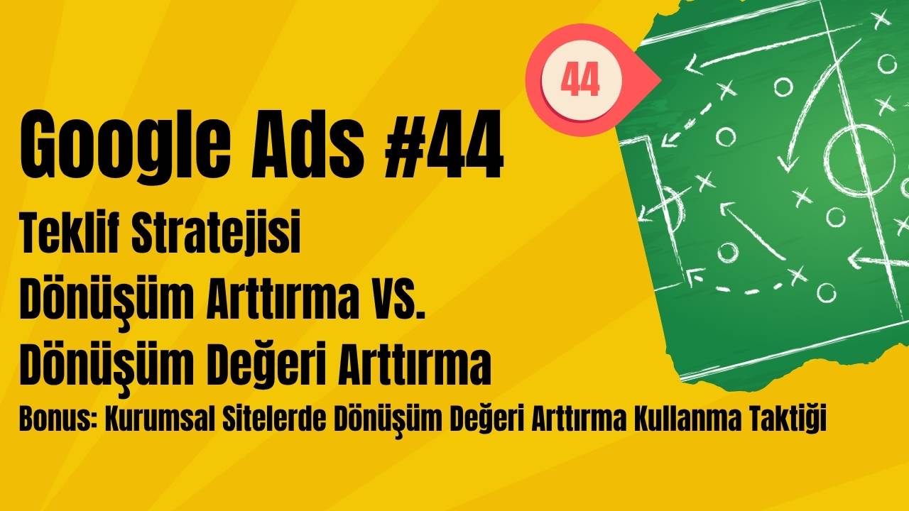 Google Ads Teklif Stratejisi Dönüşüm Arttırma VS. Dönüşüm Değeri Arttırma