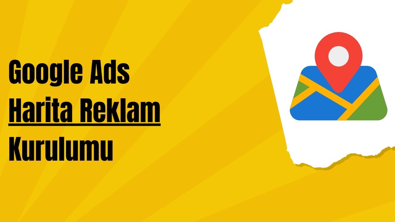 Google Ads Harita Reklam Kurulumu