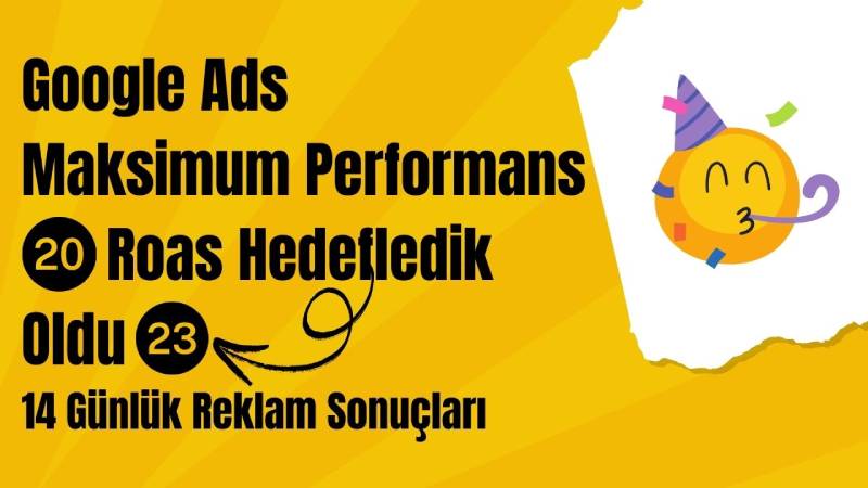 Google Ads Maksimum Performans, 20 Roas Hedefledik Oldu 23, 14 Günlük Reklam Sonuçları