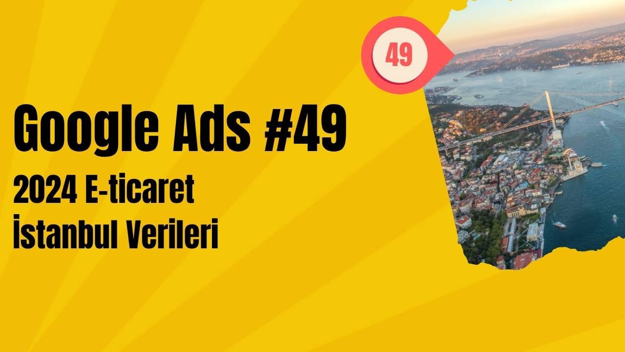 Google Ads 2024 E-ticaret İstanbul Verileri