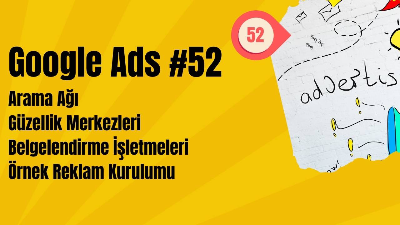 Google Ads Arama Ağı (Güzellik Merkezleri - Belgelendirme İşletmeleri) Örnek Reklam Kurulumu