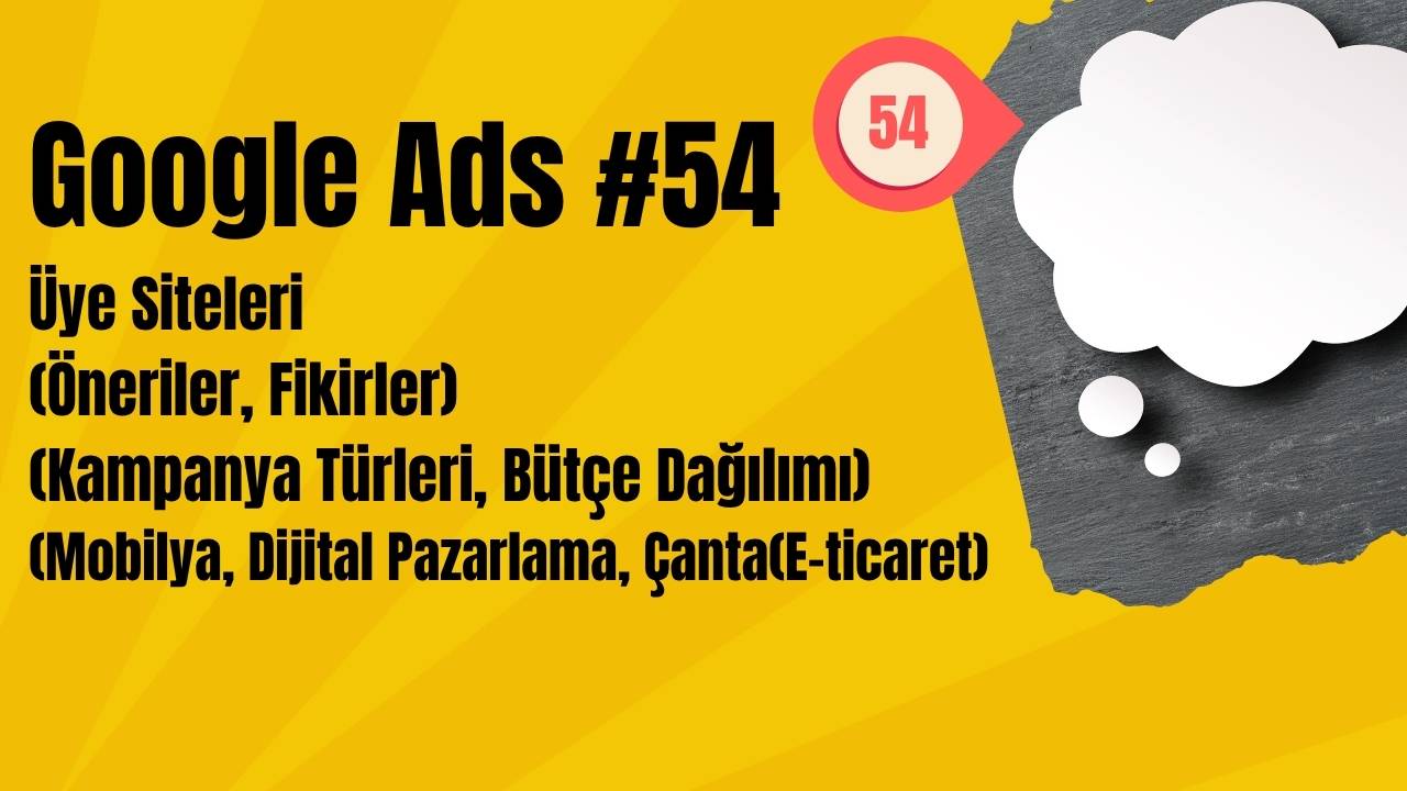 Google Ads Üye Siteleri (Öneriler, Fikirler) (Kampanya Türleri, Bütçe Dağılımı)