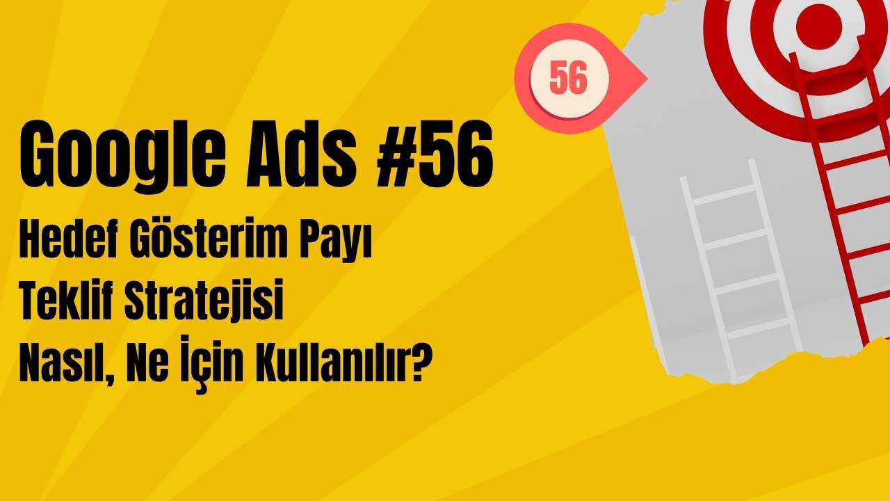 Google Ads - Hedef Gösterim Payı Teklif Stratejisi Nasıl, Ne İçin Kullanılır?