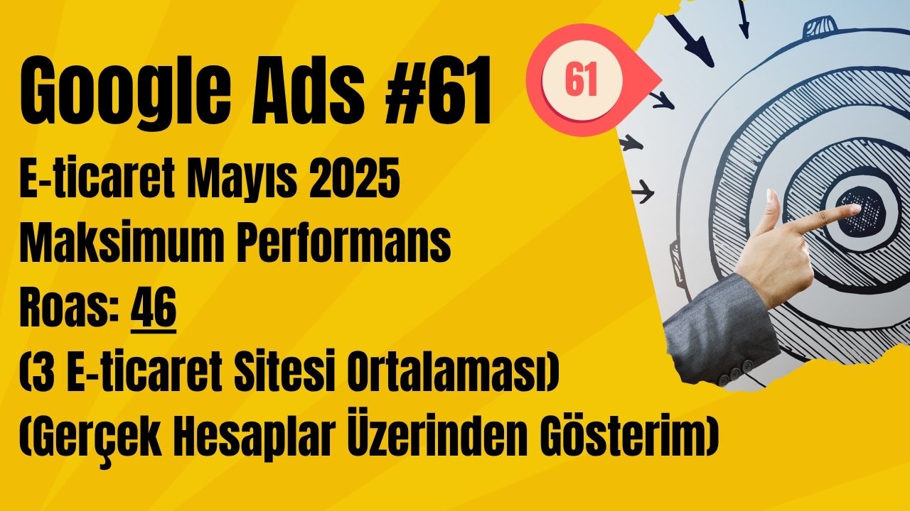 Google Ads E-ticaret Mayıs 2025, Maksimum Performans ile 46 Roas (3 Gerçek Hesap)