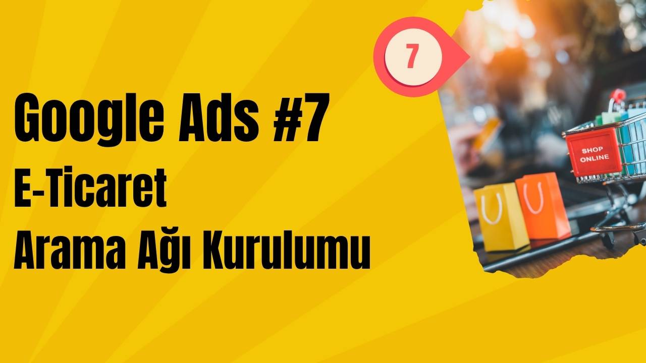 Google Ads E-ticaret Arama Ağı Kurulumu