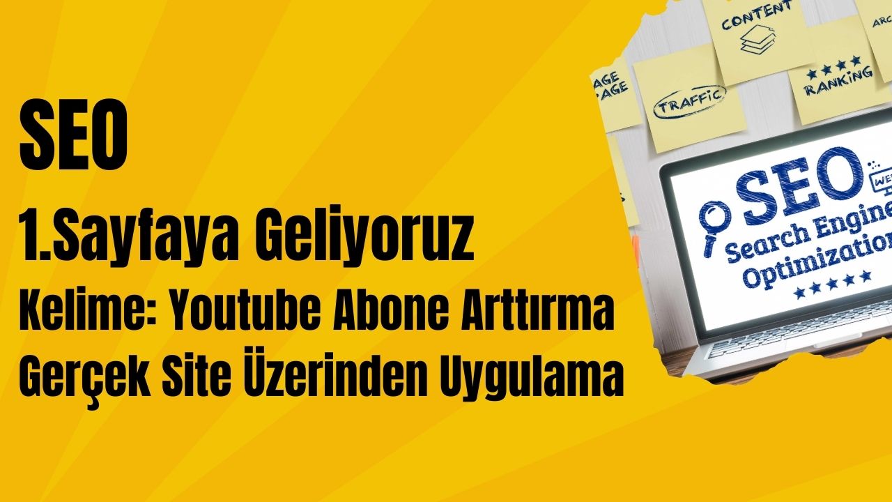 Google'da İçeriği 1. Sayfaya Getiriyoruz, Kelime: Youtube Abone Arttırma