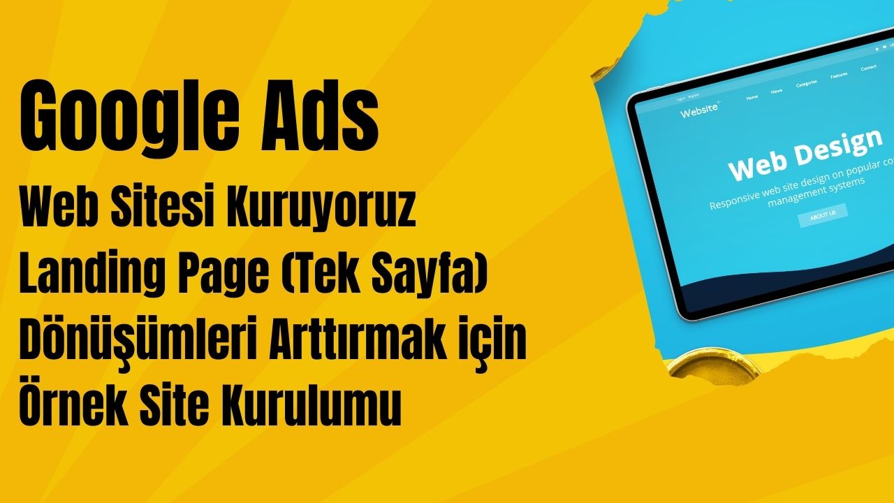 Google Ads Web Sitesi Kuruyoruz: Landing Page (Tek Sayfa) Örnek Site Kurulumu