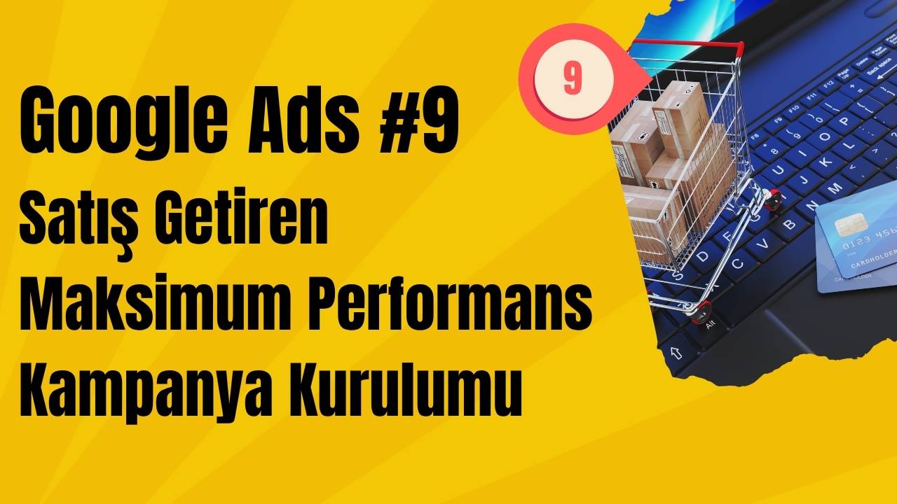 Satış Getiren Google ADS Maksimum Performans Kurulumu (Sonuçları 25 Ocak'ta)
